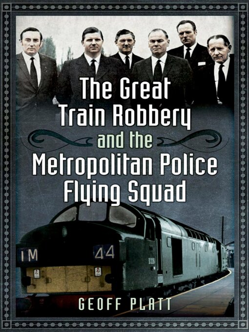 Title details for The Great Train Robbery and the Metropolitan Police Flying Squad by Geoff Platt - Available